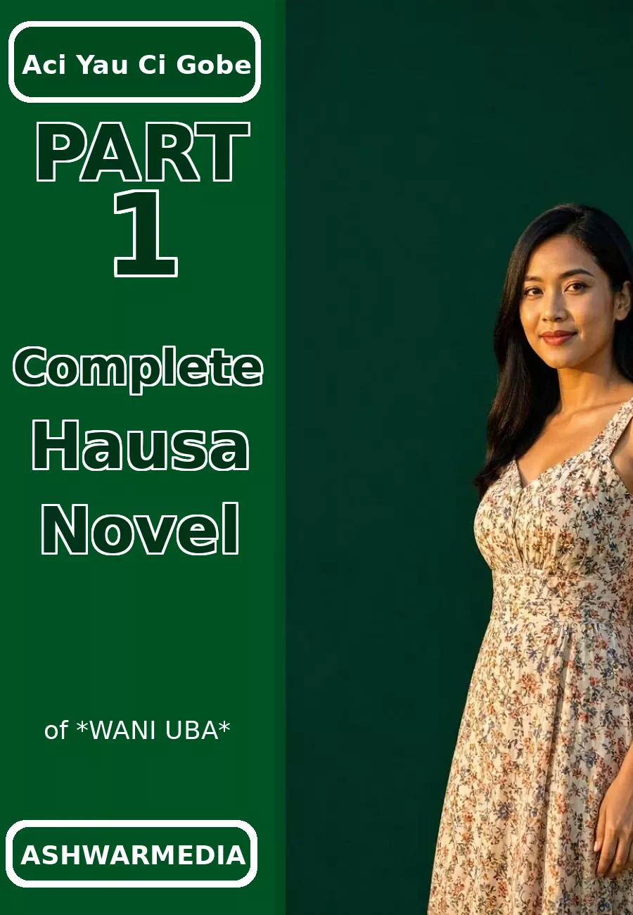 Aci Yau Ci Gobe Part 1 Complete Hausa Novel