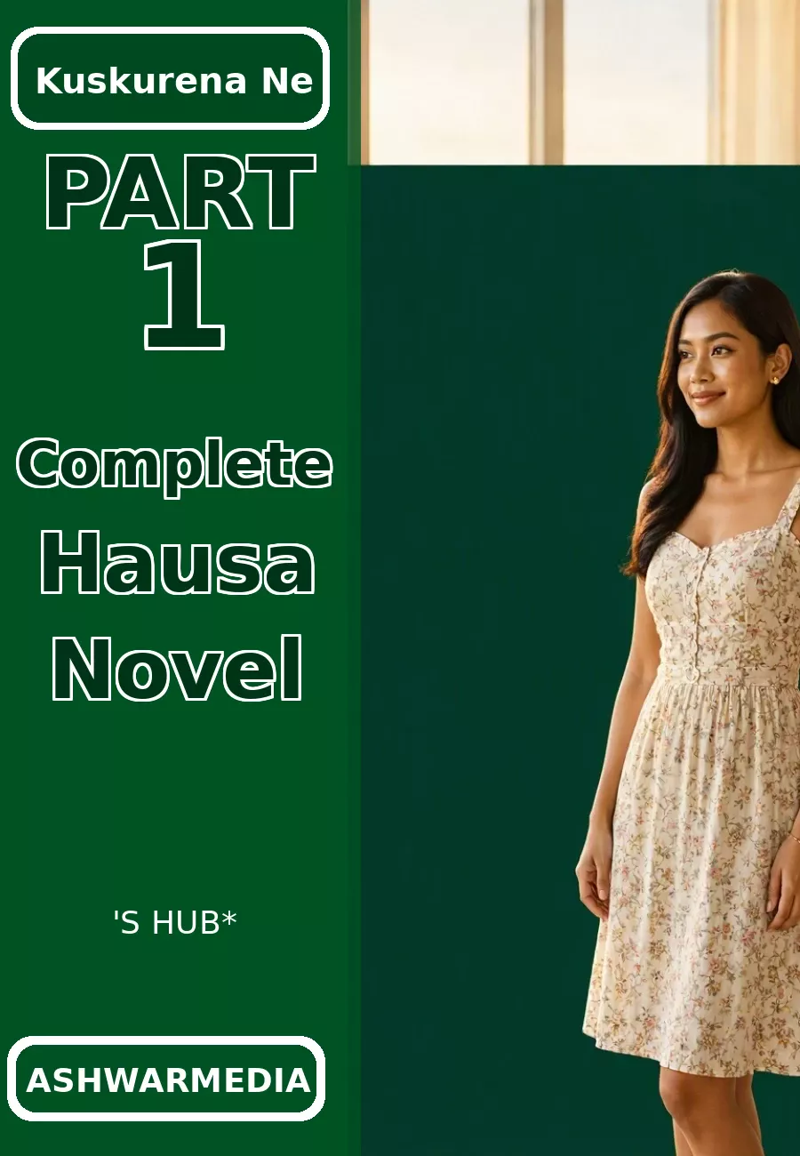 Kuskurena Ne Part 1 Complete Hausa Novel