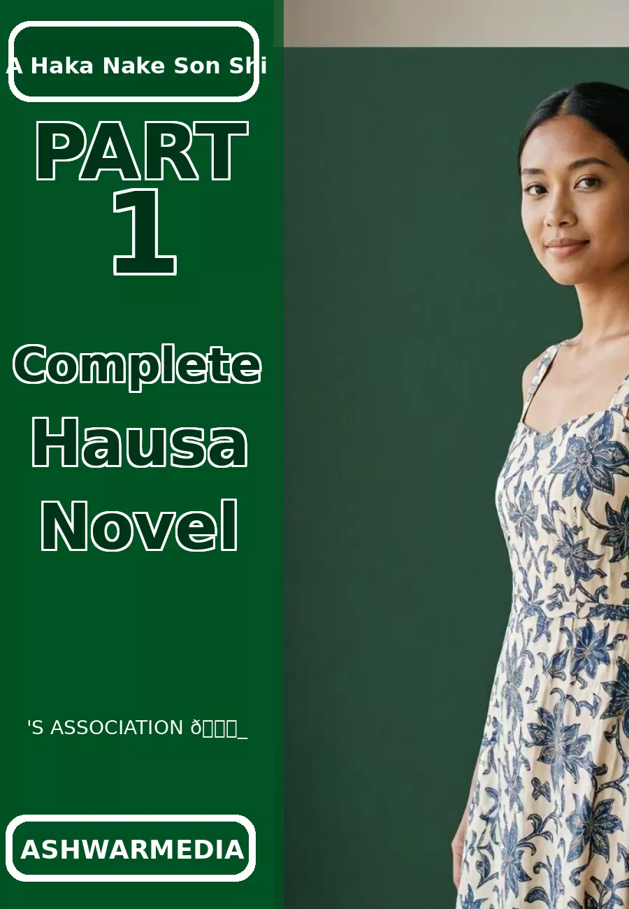 A Haka Nake Son Shi Part 1 Complete Hausa Novel