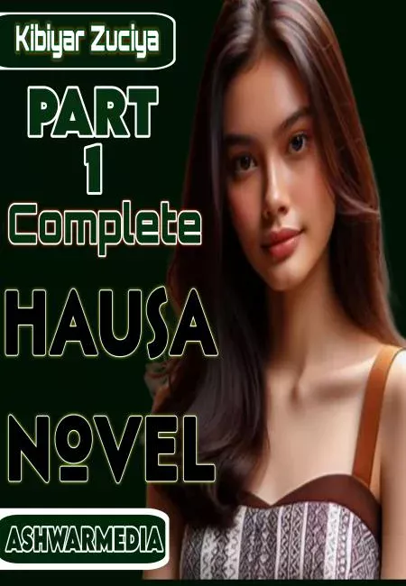 Kibiyar Zuciya Part 1 Complete Hausa Novel