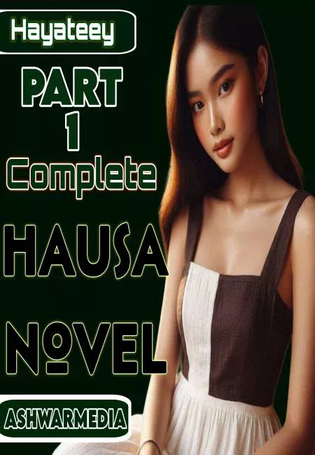Hayateeey Part 1 Complete Hausa Novel