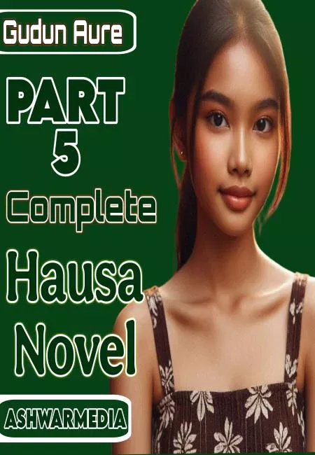 Gudun Aure Part 5 Hausa Novel